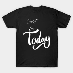 Just for Today T-Shirt